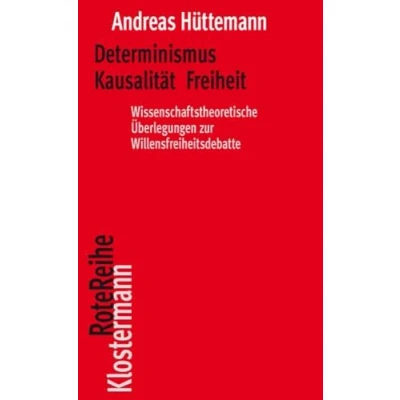Afbeelding van Determinismus Kausalität Freiheit: Wissenschaftstheoretische Überlegungen zur Willensfreiheitsdebatte: 154