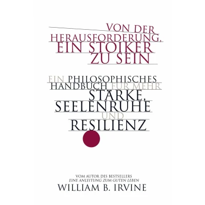 Afbeelding van Von der Herausforderung, Ein Stoiker zu sein: philosophisches Handbuch für mehr Stärke, Seelenruhe und Resilienz