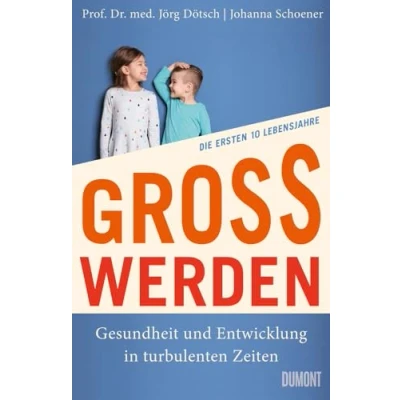Afbeelding van Großwerden: Gesundheit und Entwicklung in turbulenten Zeiten. Die ersten 10 Lebensjahre