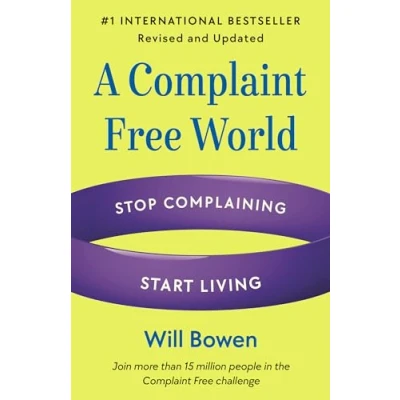 Afbeelding van A Complaint Free World, Revised and Updated: Stop Complaining, Start Living
