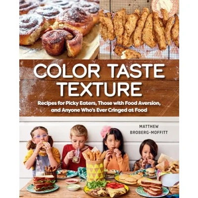 Afbeelding van Color Taste Texture: Recipes for Picky Eaters, Those with Food Aversion, and Anyone Who&#039;s Ever Cringed at