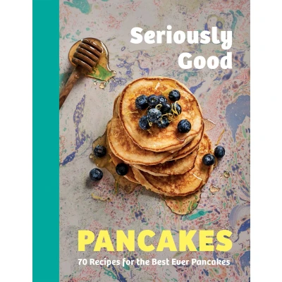 Afbeelding van Seriously Good Pancakes: 70 Recipes for the Best Ever Pancakes