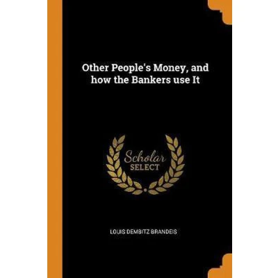 Afbeelding van Other People&#039;s Money, and How the Bankers Use It