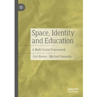 Afbeelding van Space, Identity and Education: A Multi Scalar Framework