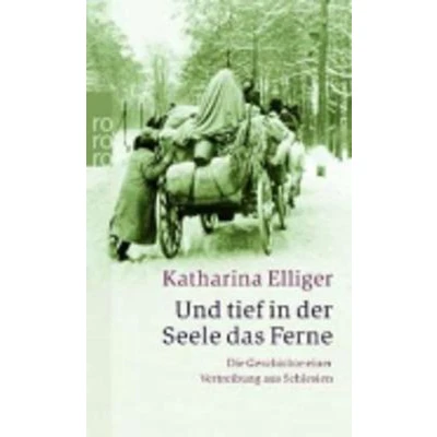 Afbeelding van Und tief in der Seele das Ferne: Die Geschichte einer Vertreibung aus Schlesien