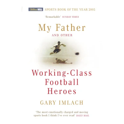 Afbeelding van My Father And Other Working Class Football Heroes