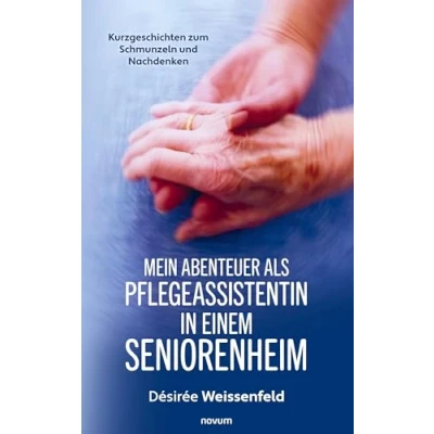 Afbeelding van Mein Abenteuer als Pflegeassistentin in einem Seniorenheim: Kurzgeschichten zum Schmunzeln und Nachdenken