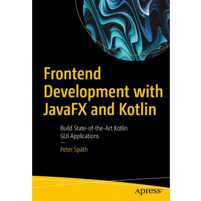 Afbeelding van Frontend Development with JavaFX and Kotlin: Build State of the Art Kotlin GUI Applications