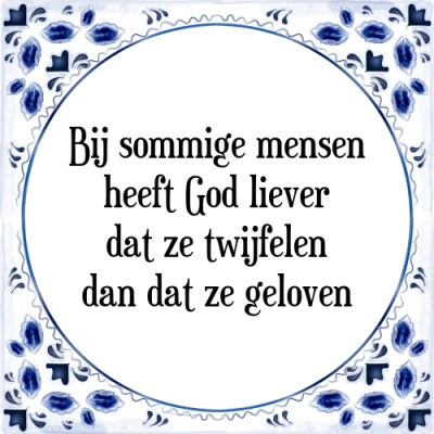 Afbeelding van Bij sommige mensen heeft God liever dat ze twijf Tegeltje + Spreuk