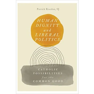 Afbeelding van Human Dignity and Liberal Politics: Catholic Possibilities for the Common Good