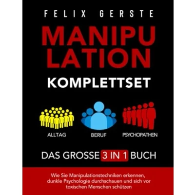 Afbeelding van Manipulation Komplettset Das große 3 in 1 Buch: Alltag, Beruf &amp; Psychopathen Wie Sie Manipulationstechniken erkennen, dunkle Psychologie durchschauen und sich vor toxischen Menschen schützen