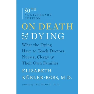 Afbeelding van On Death and Dying: What the Dying Have to Teach Doctors, Nurses, Clergy Their Own Families: &amp; Families