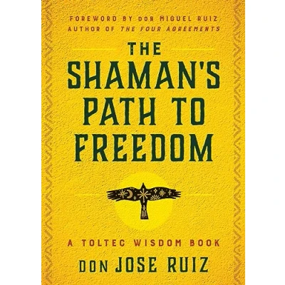 Afbeelding van The Shaman&#039;s Path to Freedom: A Toltec Wisdom Book