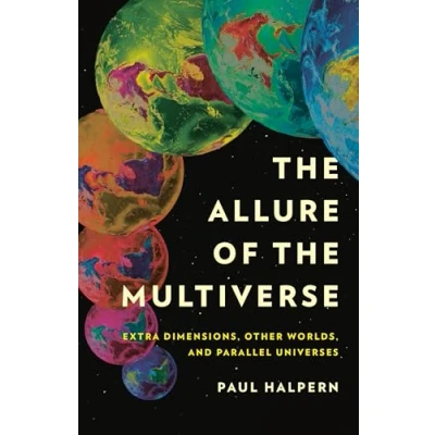Afbeelding van the Allure of Multiverse: Extra Dimensions, Other Worlds, and Parallel Universes