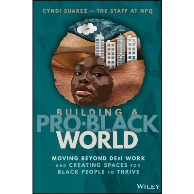 Afbeelding van Building A Pro Black World: Moving Beyond DE&amp;I Work and Creating Spaces for People to Thrive