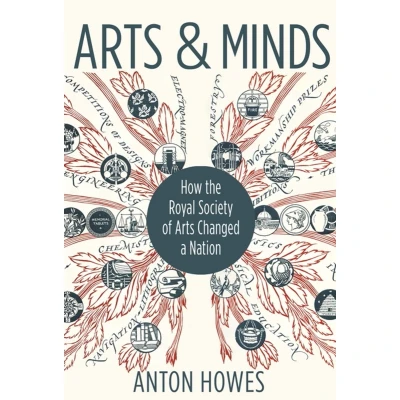 Afbeelding van Arts and Minds: How the Royal Society of Changed a Nation
