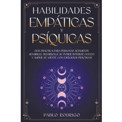Afbeelding van Habilidades empáticas y psíquicas: Guía práctica para personas altamente sensibles. Desarrolle su poder interior oculto amplíe mente con ejercicios prácticos