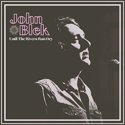 Afbeelding van John Blek Untill The Rivers Run Dry (CD)