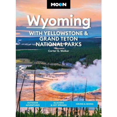 Afbeelding van Moon Wyoming: With Yellowstone &amp; Grand Teton National Parks (Fourth Edition): Outdoor Adventures, Glaciers Hot Springs, Hiking Skiing