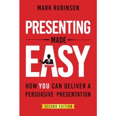 Afbeelding van Presenting Made Easy: How YOU Can Deliver A Persuasive Presentation
