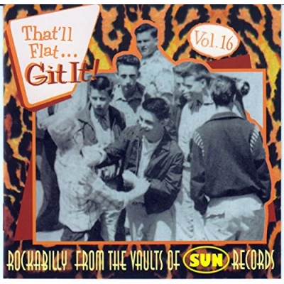 Afbeelding van That&#039;ll Flat Git It! Vol. 16: Rockabilly From The Vaults Of Sun Records