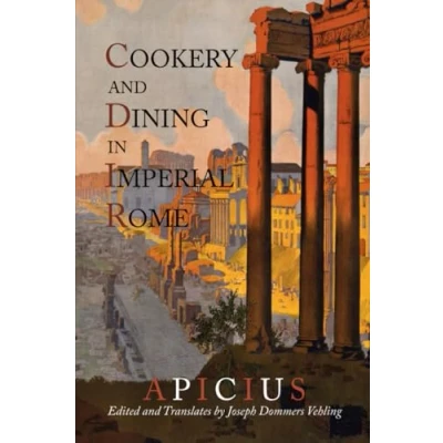 Afbeelding van Cookery and Dining In Imperial Rome: A Bibliography, Critical Review Translation of Apicius De Re Coquinaria