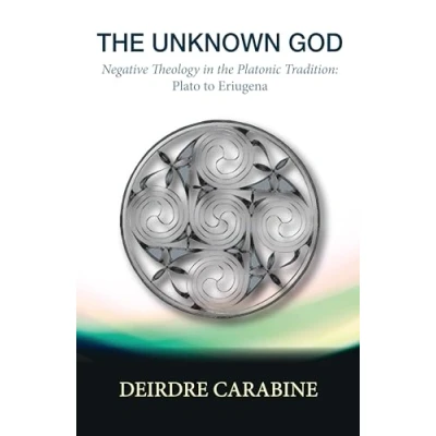 Afbeelding van the Unknown God: Negative Theology in Platonic Tradition: Plato to Eriugena