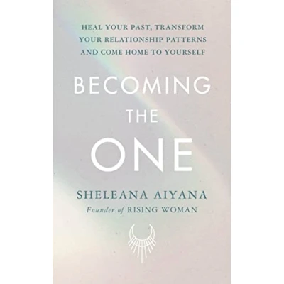 Afbeelding van Becoming the One: Heal Your Past, Transform Relationship Patterns and Come Home to Yourself