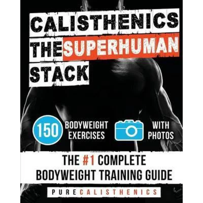 Afbeelding van Calisthenics: The SUPERHUMAN Stack: 150 Bodyweight Exercises #1 Complete Training Guide