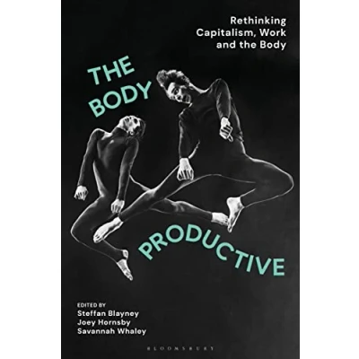 Afbeelding van the Body Productive: Rethinking Capitalism, Work and