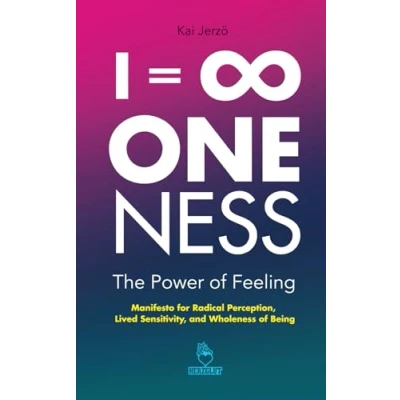 Afbeelding van I = . ONENESS The Power of Feeling: Manifesto for Radical Perception, Lived Sensitivity, and Wholeness Being