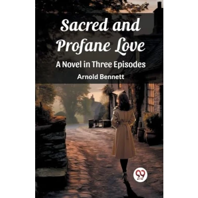 Afbeelding van Sacred and Profane Love A Novel in Three Episodes