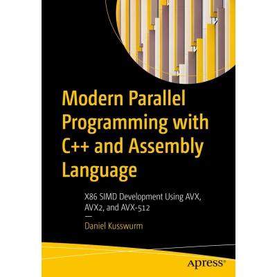 Afbeelding van Modern Parallel Programming with C++ and Assembly Language: X86 SIMD Development Using AVX, AVX2, AVX 512