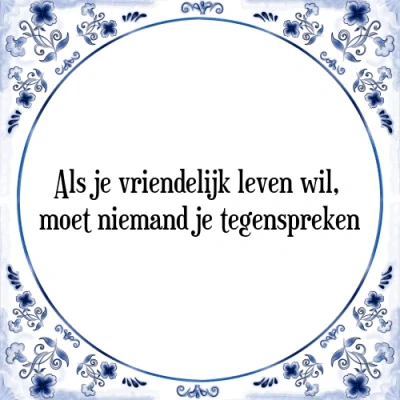 Afbeelding van Als je vriendelijk leven wil, moet niemand te Tegeltje + Spreuk