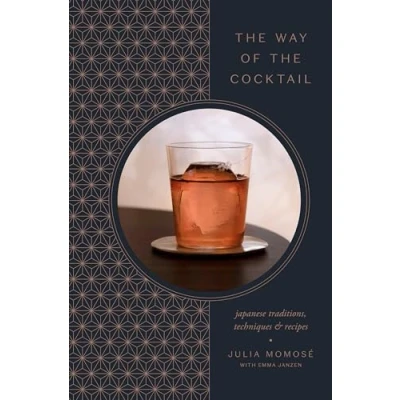 Afbeelding van the Way of Cocktail: Japanese Traditions, Techniques, and Recipes