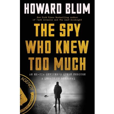 Afbeelding van The Spy Who Knew Too Much: An Ex CIA Officer&#039;s Quest Through a Legacy of Betrayal