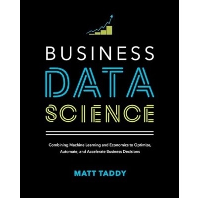Afbeelding van Business Data Science: Combining Machine Learning and Economics to Optimize, Automate, Accelerate Decisions