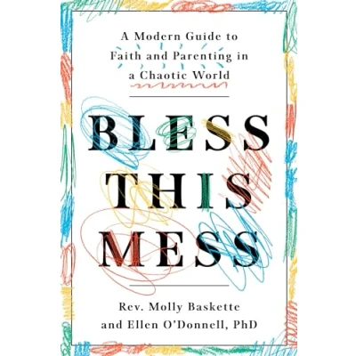 Afbeelding van Bless This Mess: a Modern Guide to Faith and Parenting in Chaotic World