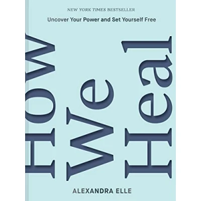 Afbeelding van How We Heal: Uncover Your Power and Set Yourself Free