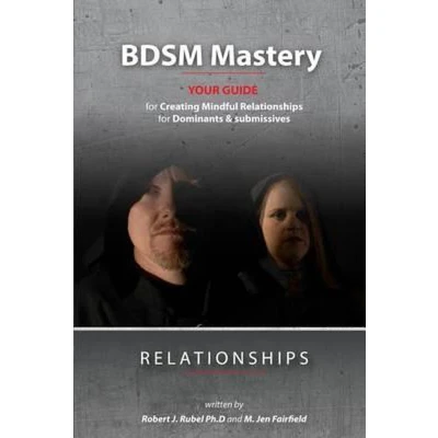 Afbeelding van BDSM Mastery Relationships:: a guide for creating mindful relationships Dominants and submissives: 1