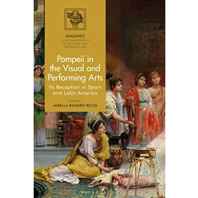 Afbeelding van Pompeii in the Visual and Performing Arts: Its Reception Spain Latin America