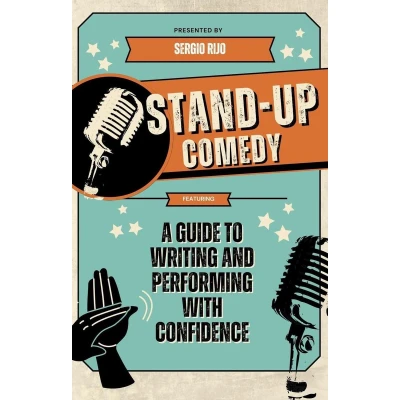 Afbeelding van Stand Up Comedy: A Guide to Writing and Performing with Confidence