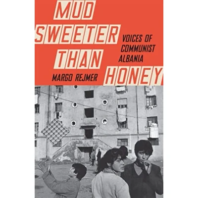 Afbeelding van Mud Sweeter than Honey: Voices of Communist Albania