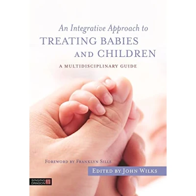 Afbeelding van An Integrative Approach to Treating Babies and Children: A Multidisciplinary Guide