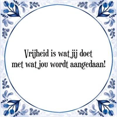 Afbeelding van Vrijheid is wat jij doet met jou wordt aanged Tegeltje + Spreuk