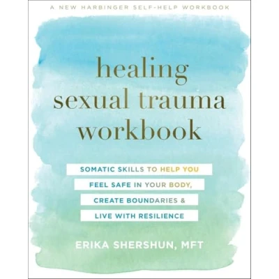 Afbeelding van Healing Sexual Trauma Workbook: Somatic Skills to Help You Feel Safe in Your Body, Create Boundaries, and Live with Resilience