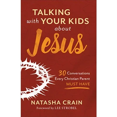 Afbeelding van Talking with Your Kids about Jesus: 30 Conversations Every Christian Parent Must Have