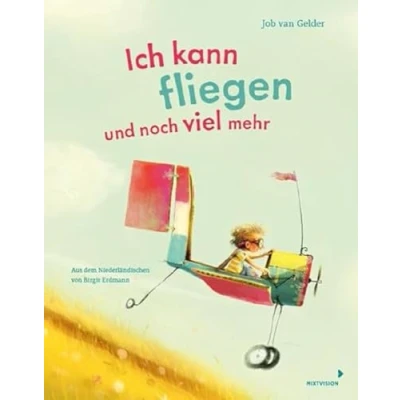 Afbeelding van Ich kann fliegen und noch viel mehr: Fantastisches Bilderbuch mit Reimen, das Kinder zum Träumen ermutigt ab 4 Jahren