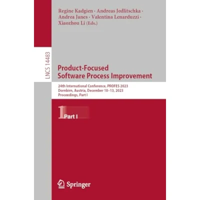 Afbeelding van Product Focused Software Process Improvement: 24th International Conference, PROFES 2023, Dornbirn, Austria, December 1013, Proceedings, Part I: 14483