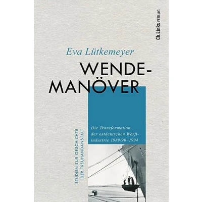 Afbeelding van Wendemanöver: Die Transformation der ostdeutschen Werftindustrie 1989/90 1994
